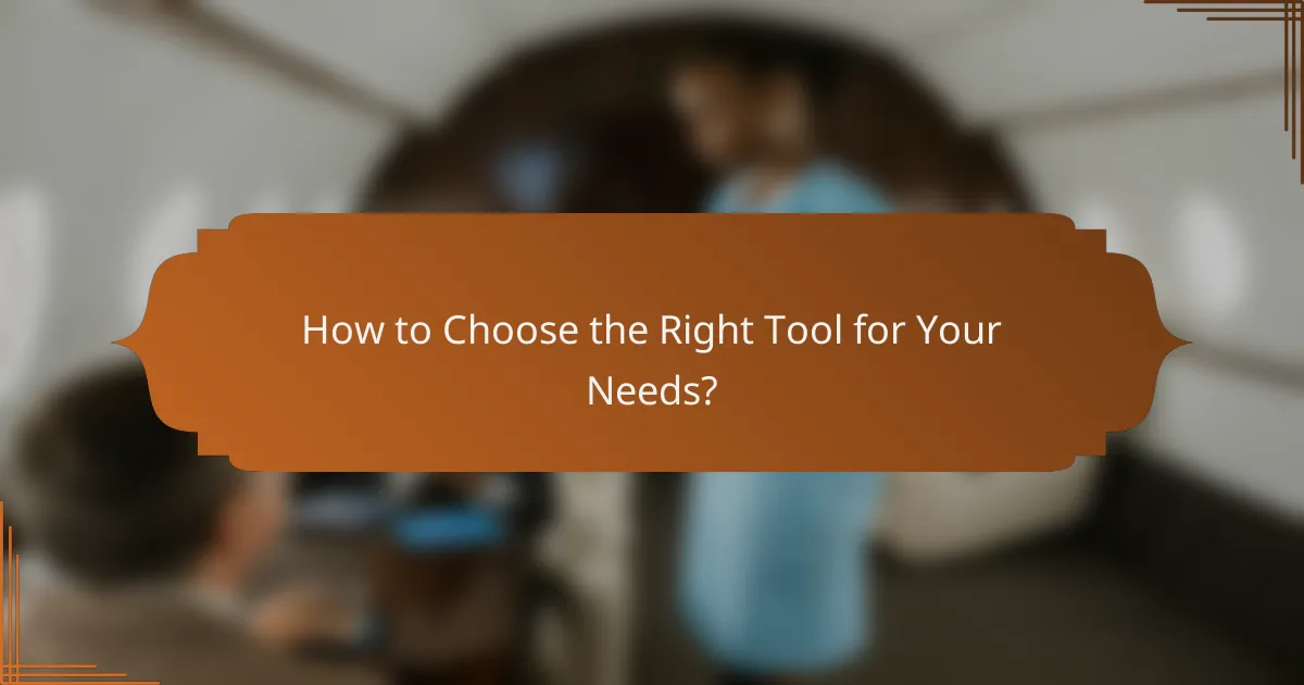 How to Choose the Right Tool for Your Needs?