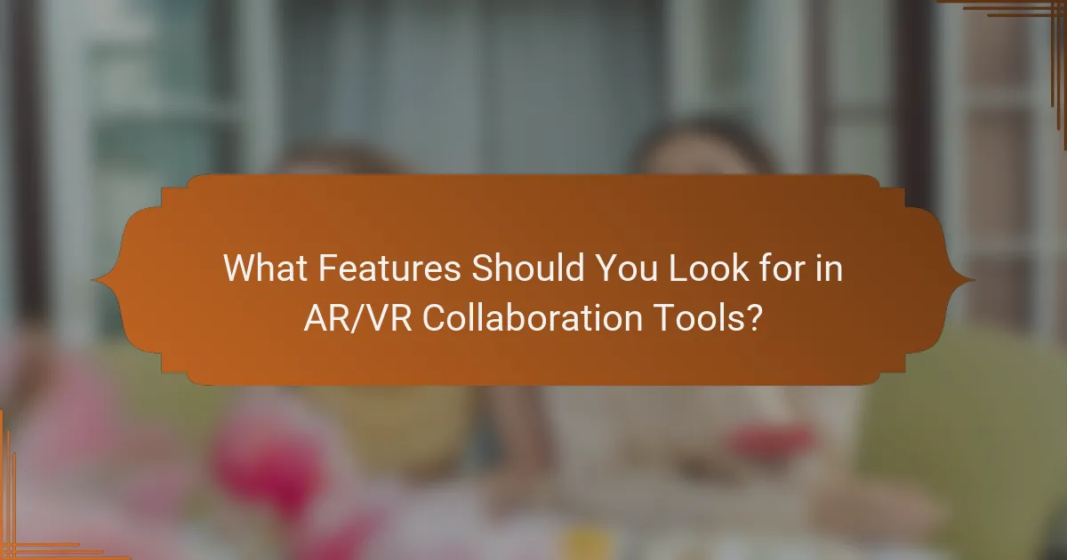 What Features Should You Look for in AR/VR Collaboration Tools?