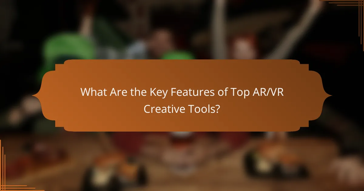 What Are the Key Features of Top AR/VR Creative Tools?