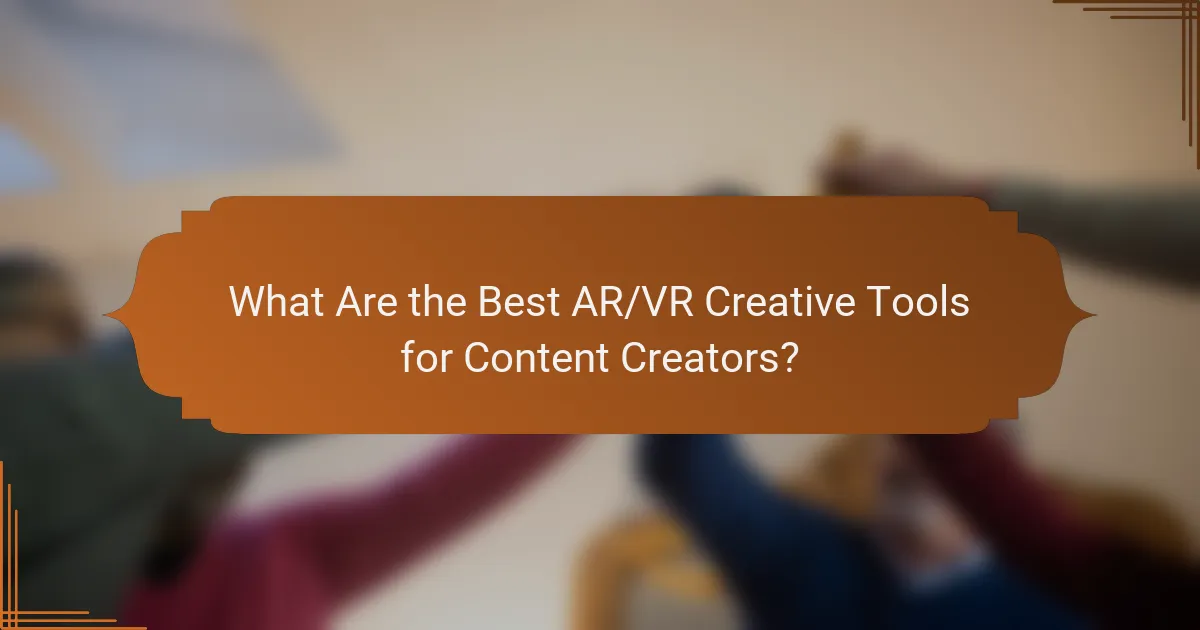 What Are the Best AR/VR Creative Tools for Content Creators?