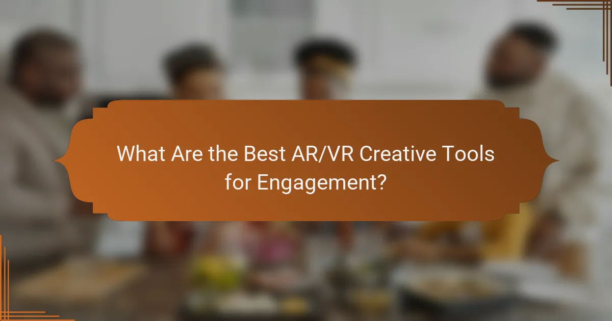 What Are the Best AR/VR Creative Tools for Engagement?
