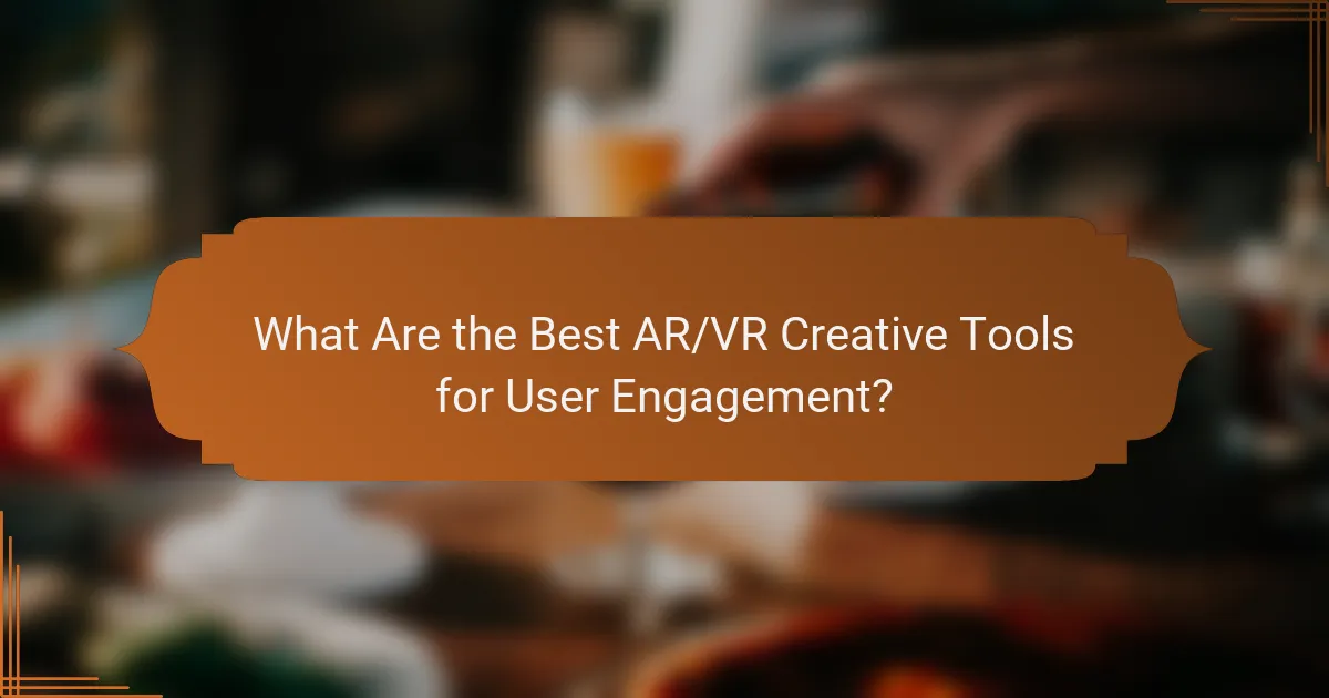 What Are the Best AR/VR Creative Tools for User Engagement?