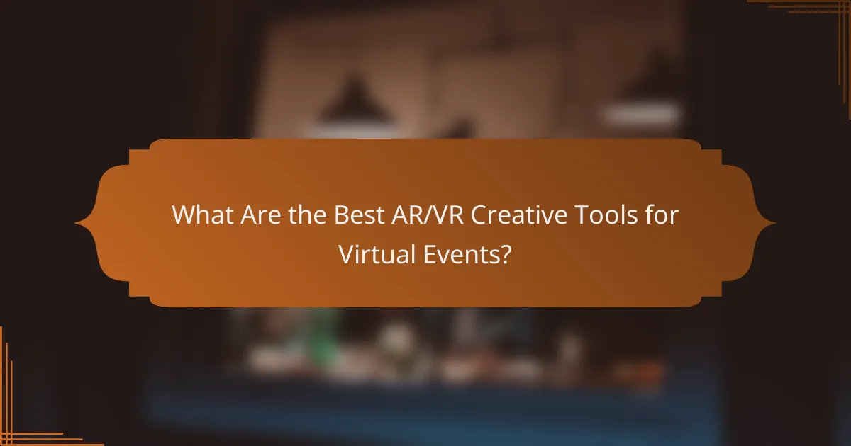 What Are the Best AR/VR Creative Tools for Virtual Events?