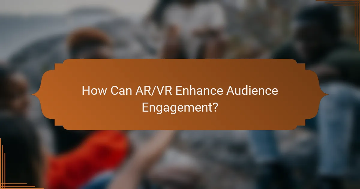 How Can AR/VR Enhance Audience Engagement?