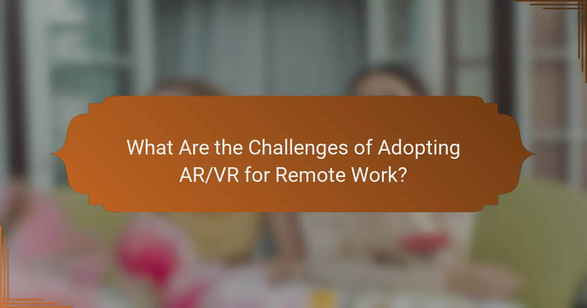What Are the Challenges of Adopting AR/VR for Remote Work?