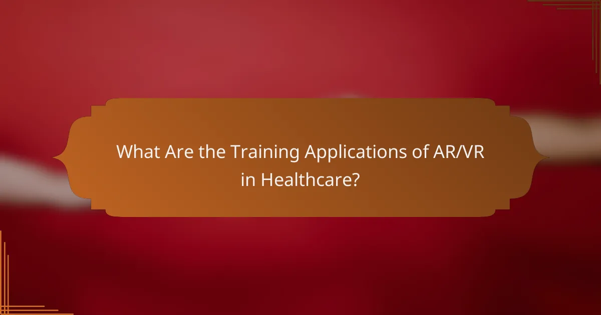 What Are the Training Applications of AR/VR in Healthcare?