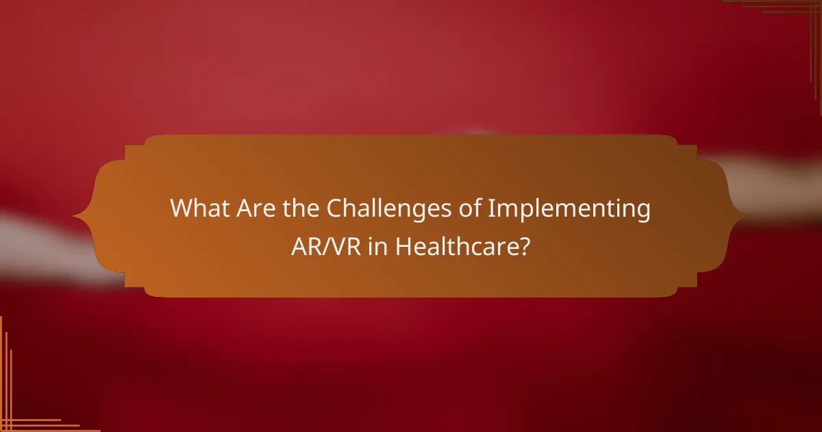 What Are the Challenges of Implementing AR/VR in Healthcare?