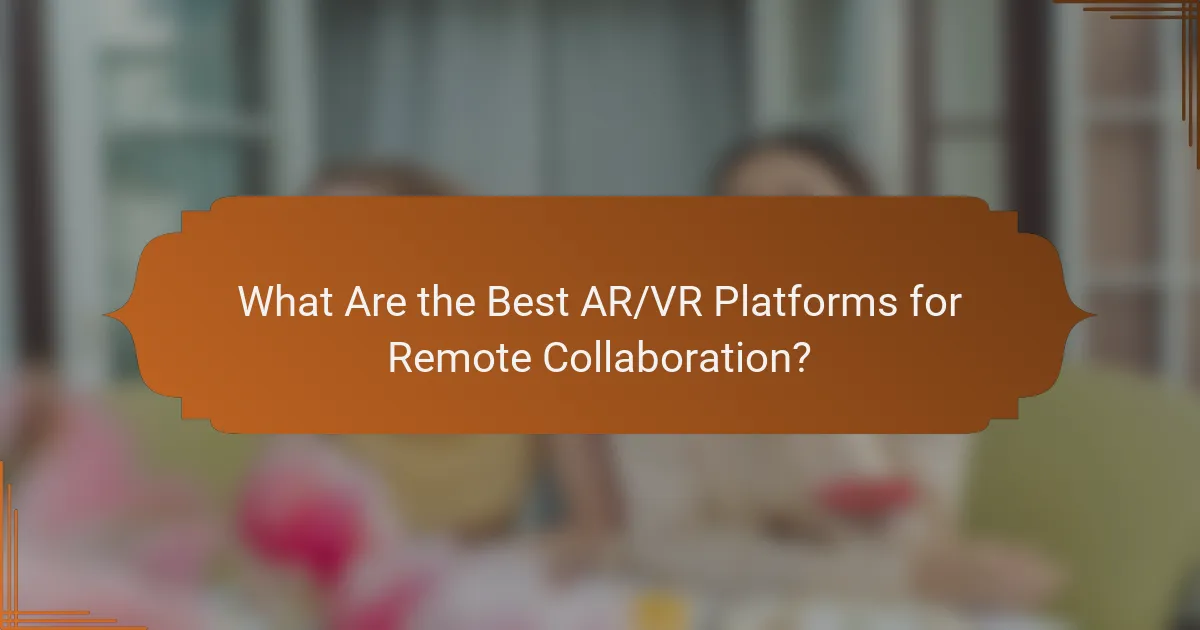 What Are the Best AR/VR Platforms for Remote Collaboration?