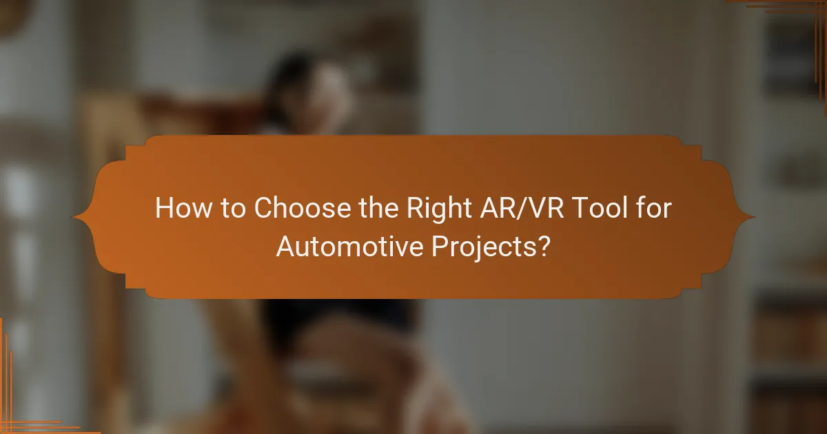 How to Choose the Right AR/VR Tool for Automotive Projects?
