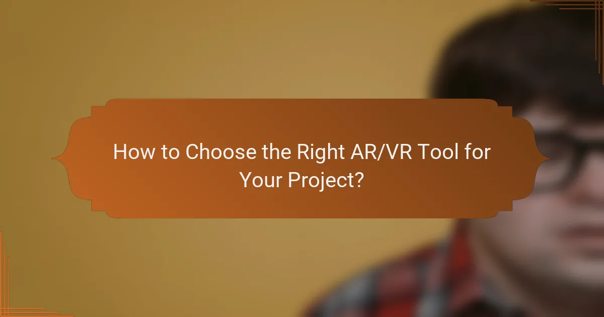 How to Choose the Right AR/VR Tool for Your Project?