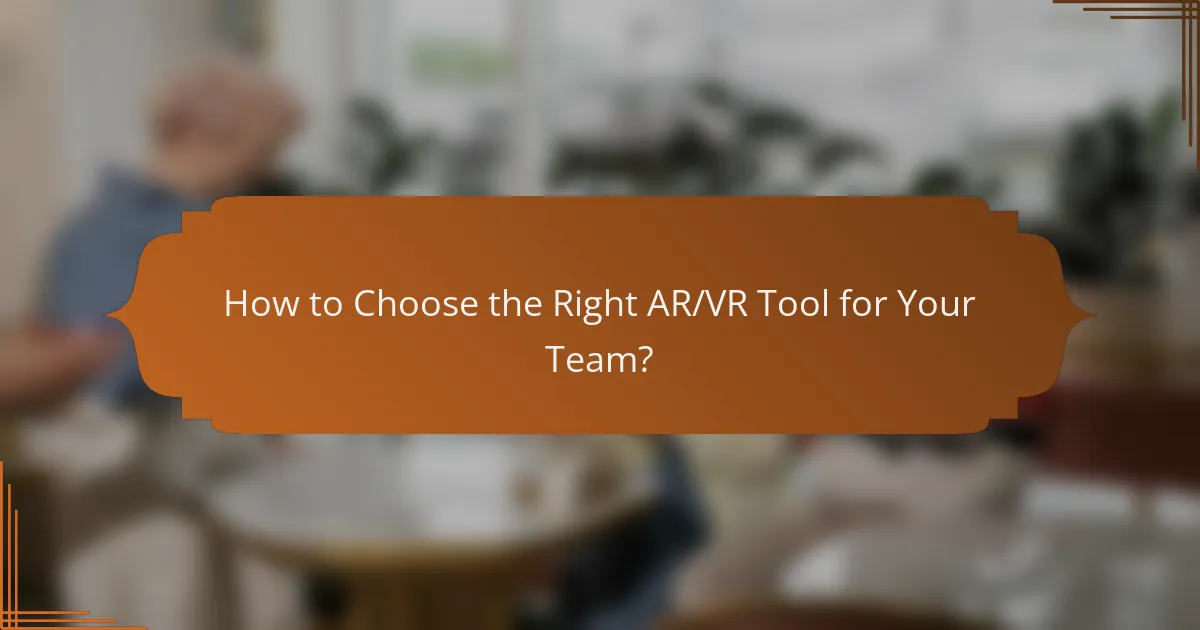How to Choose the Right AR/VR Tool for Your Team?