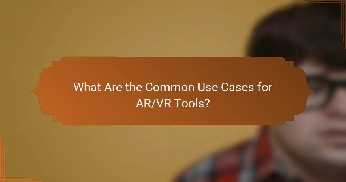 What Are the Common Use Cases for AR/VR Tools?