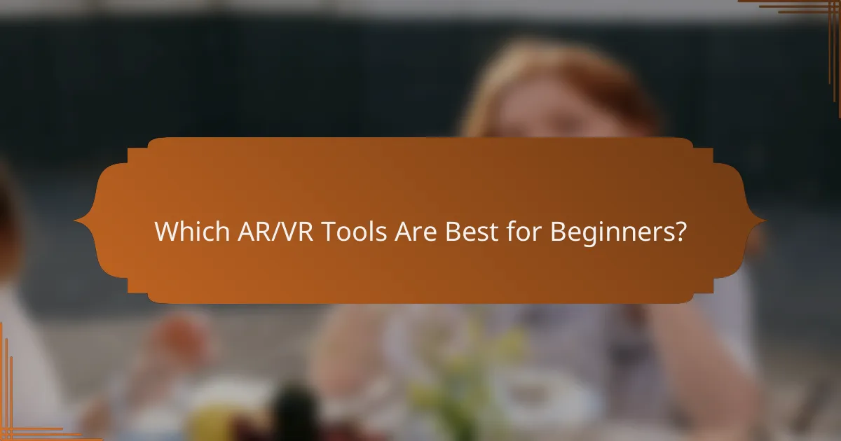 Which AR/VR Tools Are Best for Beginners?