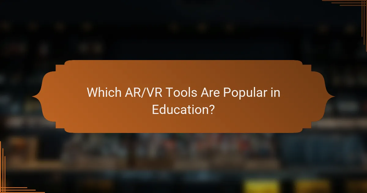 Which AR/VR Tools Are Popular in Education?