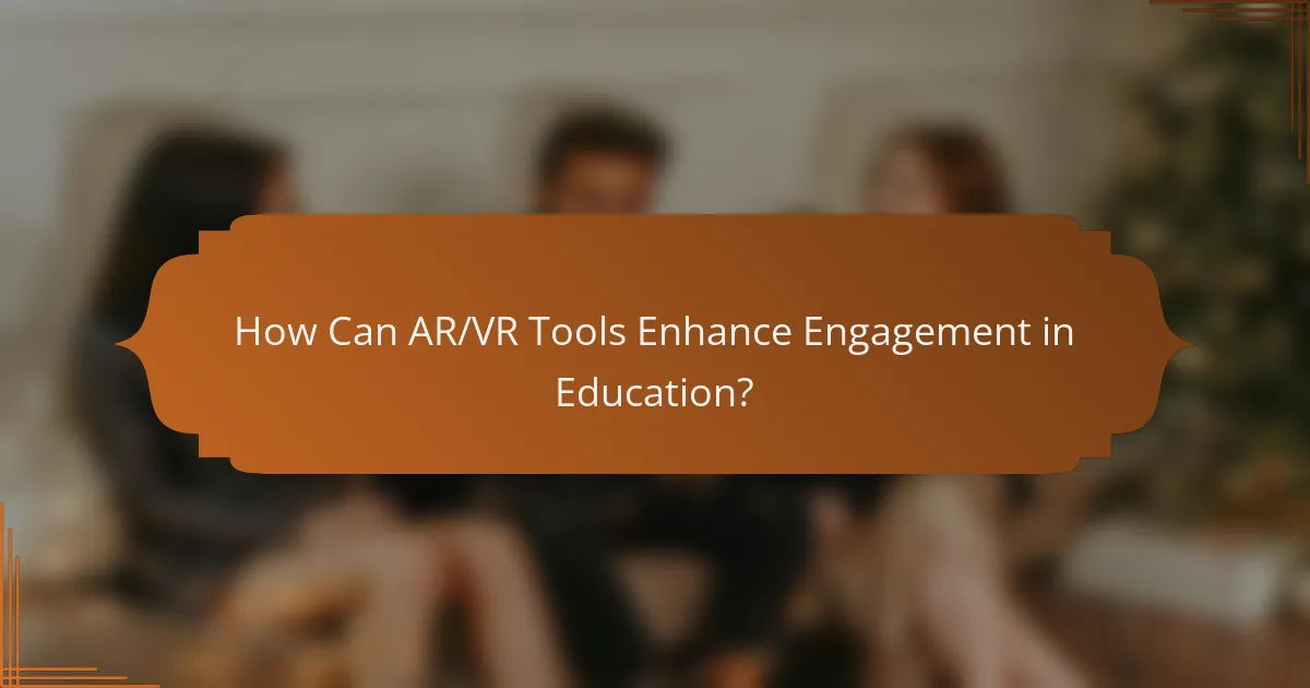 How Can AR/VR Tools Enhance Engagement in Education?