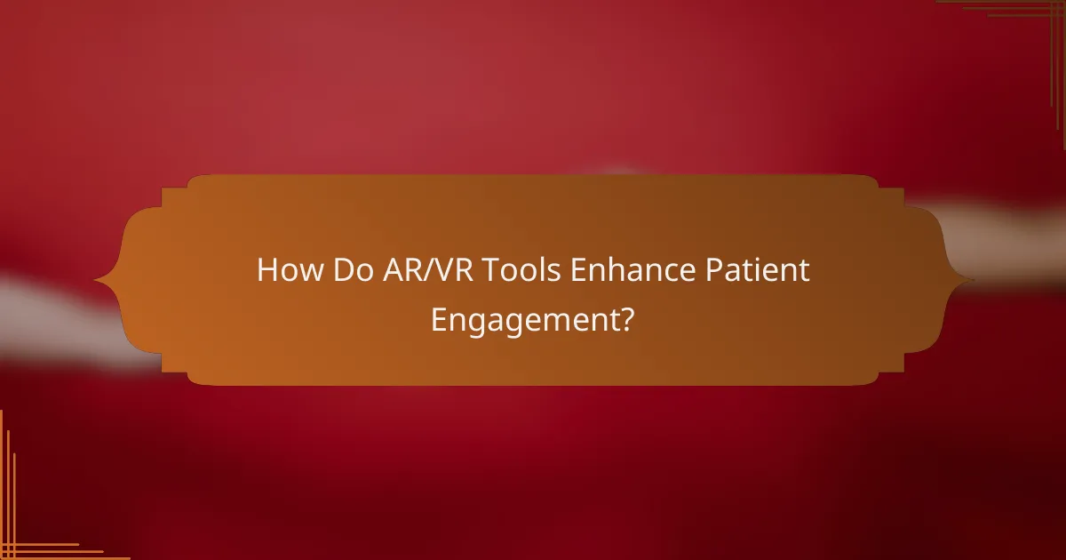 How Do AR/VR Tools Enhance Patient Engagement?