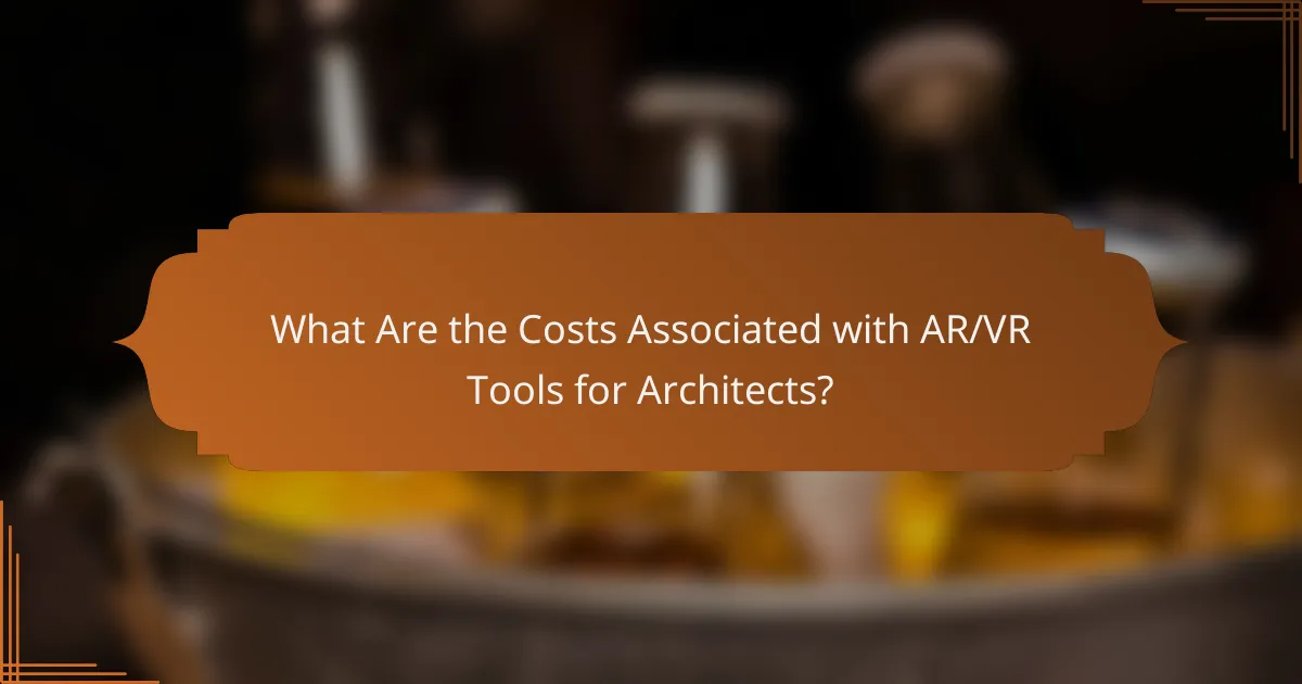 What Are the Costs Associated with AR/VR Tools for Architects?