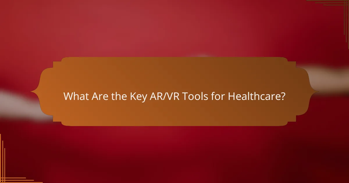 What Are the Key AR/VR Tools for Healthcare?
