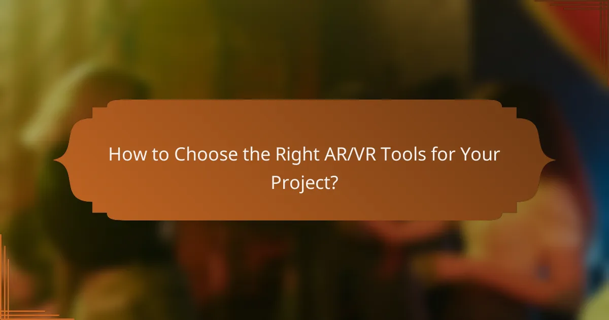 How to Choose the Right AR/VR Tools for Your Project?