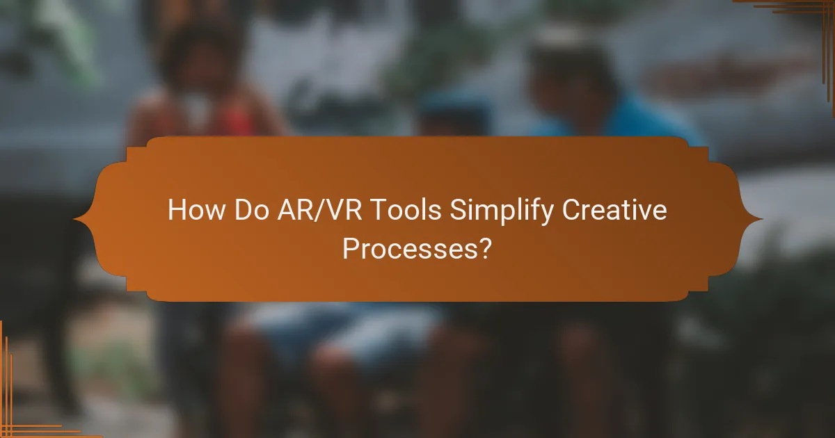 How Do AR/VR Tools Simplify Creative Processes?